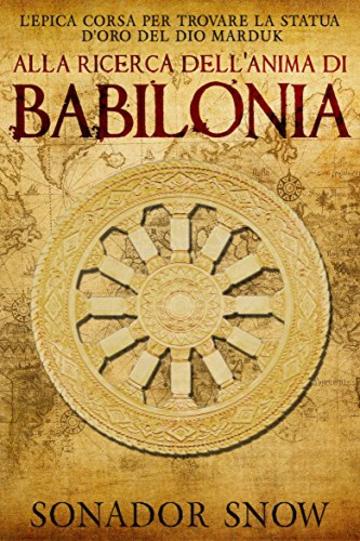 Alla ricerca dell’anima di Babilonia - L'epica corsa per trovare la statua d'oro del Dio Marduk